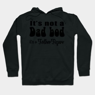 It's not a Dad Bod, it's a Father Figure Hoodie